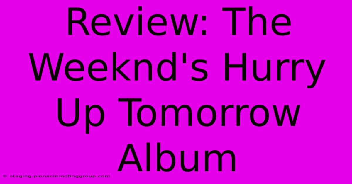 Review: The Weeknd's Hurry Up Tomorrow Album